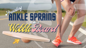 Ankle spraining with a wobble board.